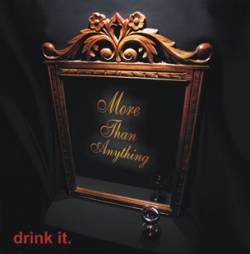 More Than Anything : Drink It